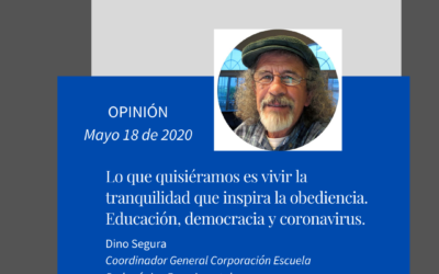Lo que quisiéramos es vivir la tranquilidad que inspira la obediencia. Educación, democracia y coronavirus.